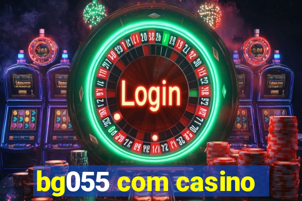 bg055 com casino